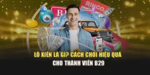 Lô Xiên Là Gì? Cách Chơi Hiệu Quả Cho thành Viên B29