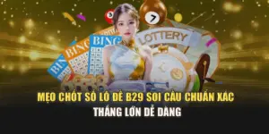 Mẹo Chốt Số Lô Đề B29 – Soi Cầu Chuẩn Xác, Thắng Lớn Dễ Dàng