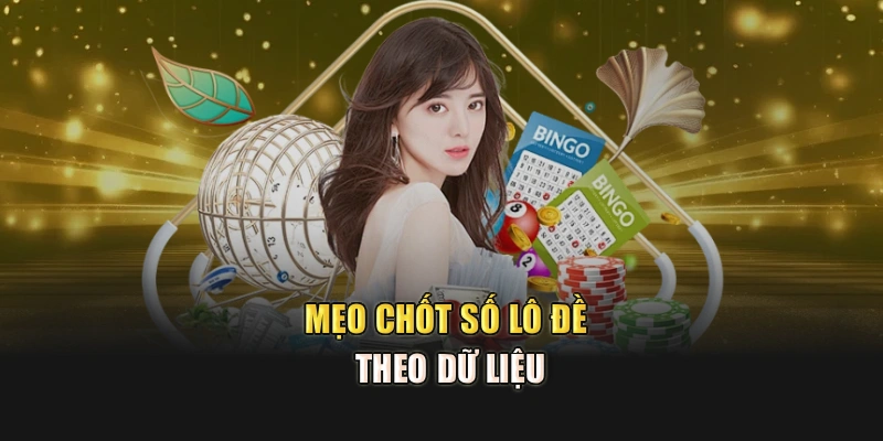 Mẹo chốt số lô đề theo dữ liệu