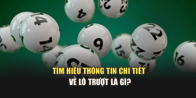 Tìm hiểu thông tin chi tiết về lô trượt là gì?